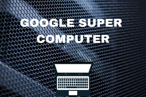 GOOGLE SUPER COMPUTER
